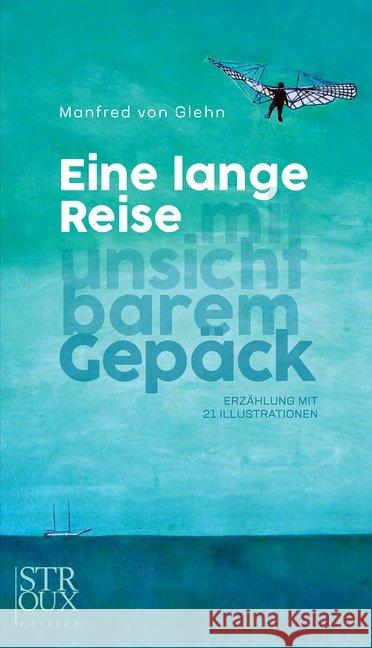 Eine lange Reise mit unsichtbarem Gepäck : Erzählung mit 21 Illustrationen von Glehn, Manfred 9783948065119 STROUX edition - książka