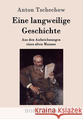 Eine langweilige Geschichte: Aus den Aufzeichnungen eines alten Mannes Anton Tschechow 9783843081009 Hofenberg - książka