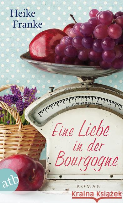 Eine Liebe in der Bourgogne : Roman Franke, Heike 9783746631653 Aufbau TB - książka