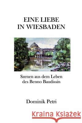 Eine Liebe in Wiesbaden: Szenen aus dem Leben des Benno Baudissin Petri, Dominik 9781481104937 Createspace - książka