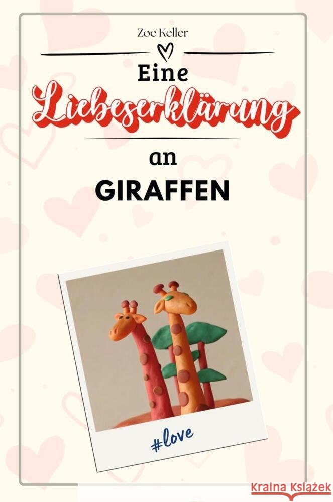 Eine Liebeserklärung an Giraffen - Die große Hommage - das perfekte Geschenk für Weihnachten und Geburtstag und jeden Anlass Keller, Zoe 9783759160232 FlipFlop - książka