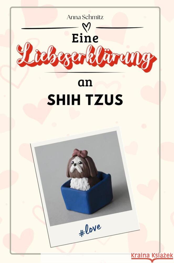 Eine Liebeserklärung an Shih Tzus - Die große Hommage - das perfekte Geschenk für Weihnachten und Geburtstag und jeden Anlass Schmitz, Anna 9783759159076 FlipFlop - książka