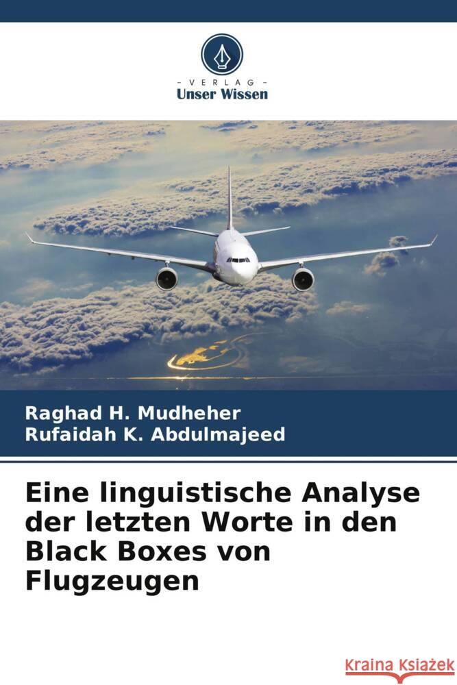 Eine linguistische Analyse der letzten Worte in den Black Boxes von Flugzeugen Mudheher, Raghad H., Abdulmajeed, Rufaidah K. 9786205108710 Verlag Unser Wissen - książka