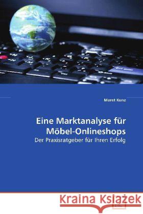 Eine Marktanalyse für Möbel-Onlineshops : Der Praxisratgeber für Ihren Erfolg Kunz, Maret 9783639085587 VDM Verlag Dr. Müller - książka