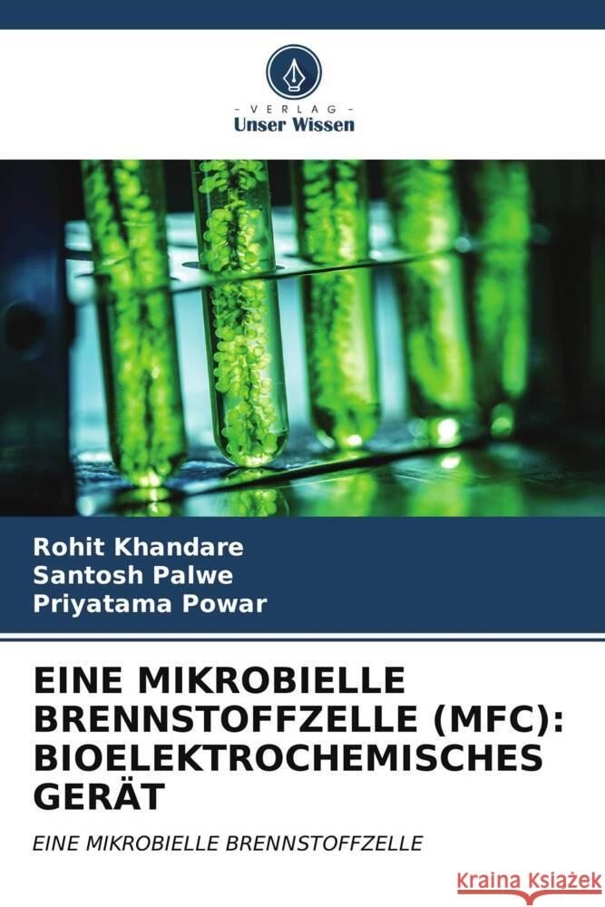 Eine Mikrobielle Brennstoffzelle (Mfc): Bioelektrochemisches Ger?t Rohit Khandare Santosh Palwe Priyatama Powar 9786206587316 Verlag Unser Wissen - książka