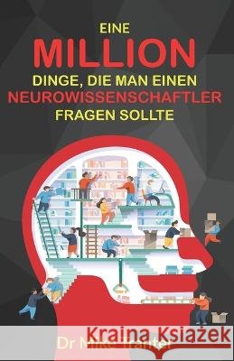 Eine Million Dinge, die man einen Neurowissenschaftler fragen sollte Mike Tranter 9798987366509 R. R. Bowker - książka