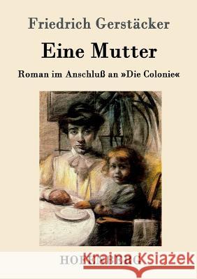 Eine Mutter: Roman im Anschluß an Die Colonie Friedrich Gerstäcker 9783843014489 Hofenberg - książka