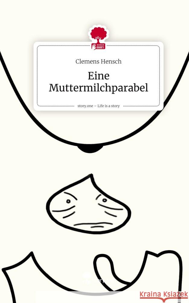 Eine Muttermilchparabel. Life is a Story - story.one Hensch, Clemens 9783711803702 story.one publishing - książka