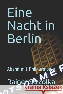 Eine Nacht in Berlin: Abend mit Philharmonie Strzolka, Rainer 9781798165300 Independently Published - książka