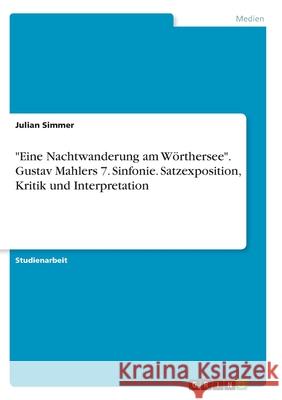 Eine Nachtwanderung am Wörthersee. Gustav Mahlers 7. Sinfonie. Satzexposition, Kritik und Interpretation Simmer, Julian 9783346275462 Grin Verlag - książka