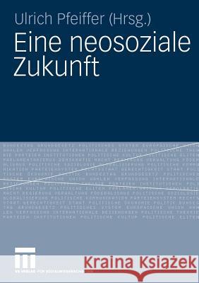 Eine Neosoziale Zukunft Pfeiffer, Ulrich   9783531170435 VS Verlag - książka