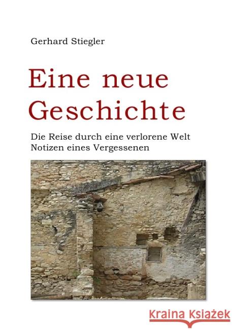 Eine neue Geschichte : Die Reise durch eine verlorene Welt Stiegler, Gerhard 9783844248890 epubli - książka