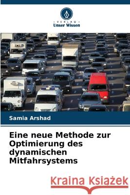 Eine neue Methode zur Optimierung des dynamischen Mitfahrsystems Arshad, Samia 9786209397349 Verlag Unser Wissen - książka