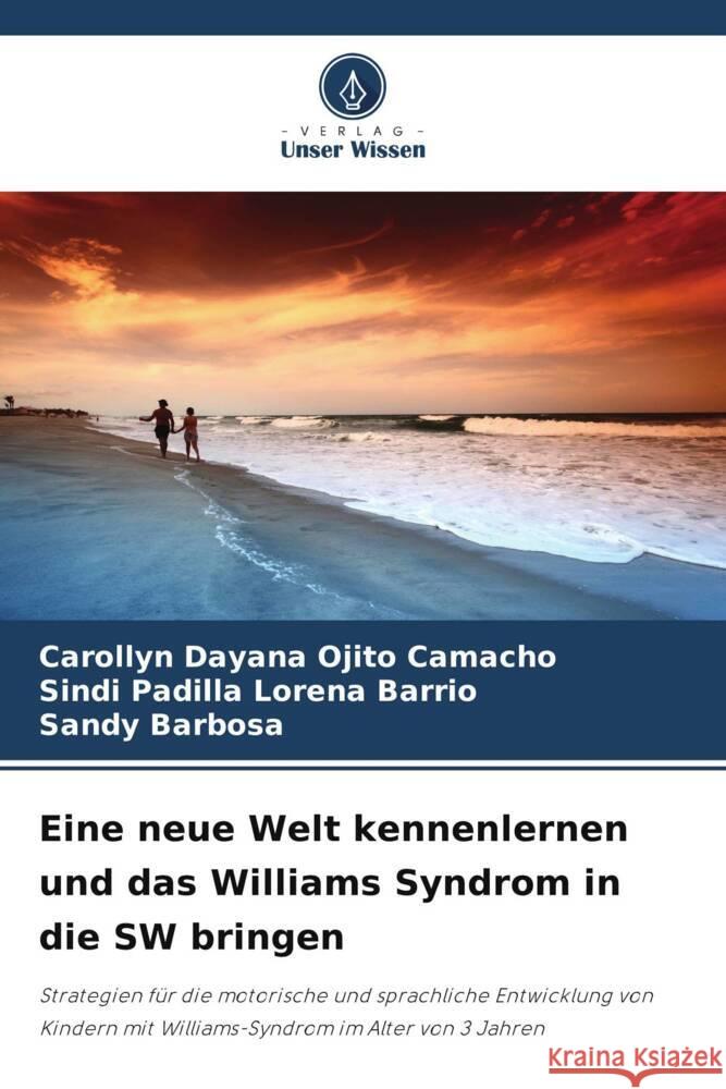 Eine neue Welt kennenlernen und das Williams Syndrom in die SW bringen Ojito Camacho, Carollyn Dayana, Lorena Barrio, Sindi Padilla, Barbosa, Sandy 9786206382331 Verlag Unser Wissen - książka
