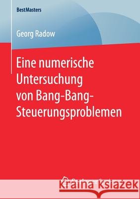 Eine Numerische Untersuchung Von Bang-Bang-Steuerungsproblemen Radow, Georg 9783658181963 Springer Spektrum - książka