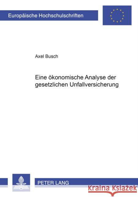 Eine Oekonomische Analyse Der Gesetzlichen Unfallversicherung Busch, Axel 9783631539941 Peter Lang Gmbh, Internationaler Verlag Der W - książka