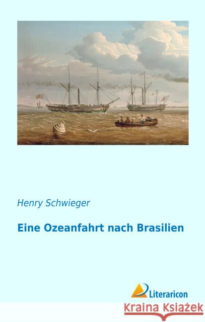 Eine Ozeanfahrt nach Brasilien Schwieger, Henry 9783959135733 Literaricon - książka