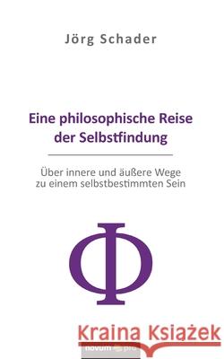 Eine philosophische Reise der Selbstfindung: Über innere und äußere Wege zu einem selbstbestimmten Sein Jörg Schader 9783990647530 Novum Publishing - książka