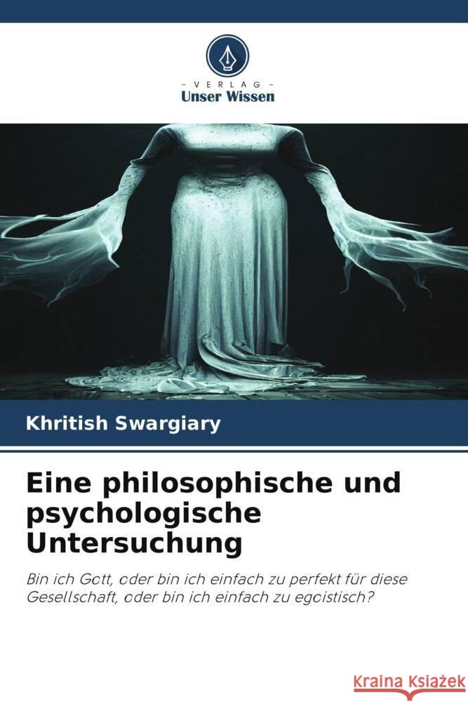 Eine philosophische und psychologische Untersuchung Swargiary, Khritish 9786208304683 Verlag Unser Wissen - książka