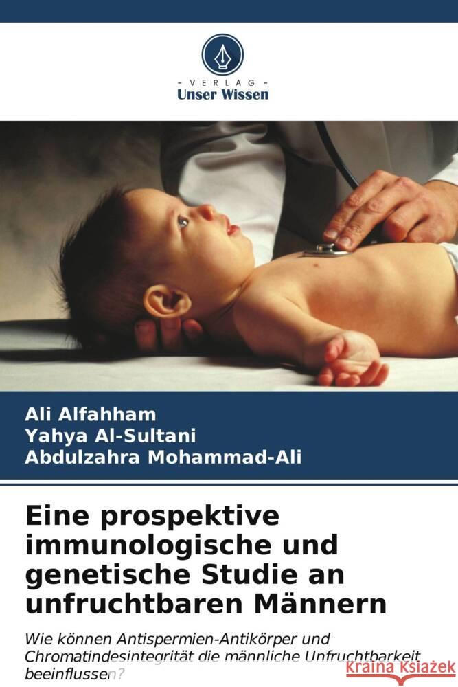 Eine prospektive immunologische und genetische Studie an unfruchtbaren M?nnern Ali Alfahham Yahya Al-Sultani Abdulzahra Mohammad-Ali 9786206936572 Verlag Unser Wissen - książka