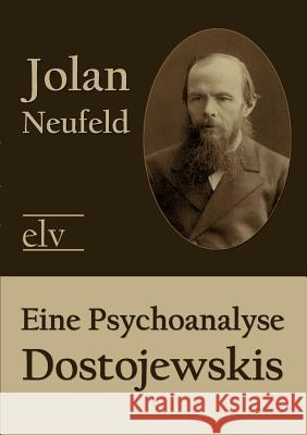 Eine Psychoanalyse Dostojewskis Neufeld, Jolan 9783862673377 Europäischer Literaturverlag - książka