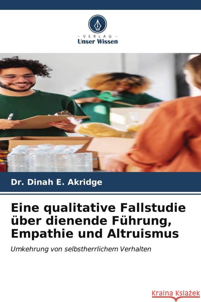 Eine qualitative Fallstudie ?ber dienende F?hrung, Empathie und Altruismus Dinah E. Akridge 9786206634997 Verlag Unser Wissen - książka