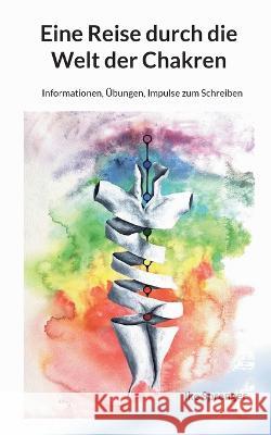 Eine Reise durch die Welt der Chakren: Informationen, ?bungen, Impulse zum Schreiben Ike Sprenger 9783748148487 Books on Demand - książka