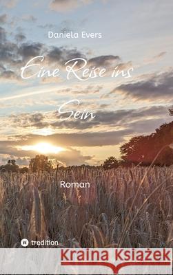 Eine Reise ins Sein: Ein Roman ?ber die Suche nach Achtsamkeit, Selbstfindung und Wahrhaftigkeit Daniela Evers 9783384166135 Earthly Draft.com - książka