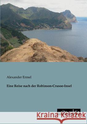 Eine Reise Nach Der Robinson-Crusoe-Insel Alexander Ermel 9783943850383 Weitsuechtig - książka