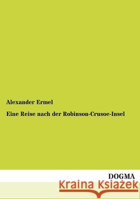 Eine Reise nach der Robinson-Crusoe-Insel Ermel, Alexander 9783955074609 Dogma - książka