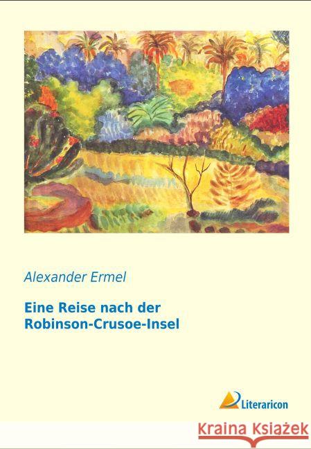 Eine Reise nach der Robinson-Crusoe-Insel Ermel, Alexander 9783956977442 Literaricon - książka