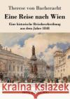 Eine Reise nach Wien: Eine historische Reisebeschreibung aus dem Jahre 1848 Therese Von Bacheracht 9783743740617 Hofenberg