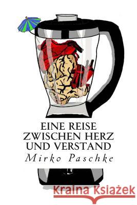 Eine Reise zwischen Herz und Verstand Paschke, Mirko 9781479261215 Createspace Independent Publishing Platform - książka