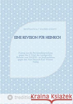 Eine Revision für Heinrich Schmitz, Rechtsanwalt Wilfried 9783384662828 tredition - książka
