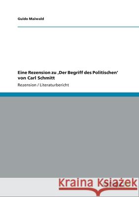 Eine Rezension zu 'Der Begriff des Politischen' von Carl Schmitt Guido Maiwald 9783656370260 Grin Verlag - książka