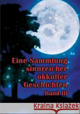 Eine Sammlung sinnreicher okkulter Geschichten: Band III Hohenstätten, Johannes H. Von 9783734734366 Books on Demand - książka