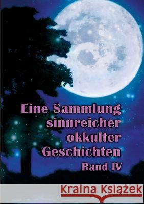 Eine Sammlung sinnreicher okkulter Geschichten: Band IV Johannes H Von Hohenstätten 9783734758676 Books on Demand - książka