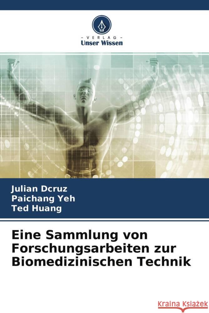 Eine Sammlung von Forschungsarbeiten zur Biomedizinischen Technik Dcruz, Julian, Yeh, Paichang, Huang, Ted 9786204540016 Verlag Unser Wissen - książka