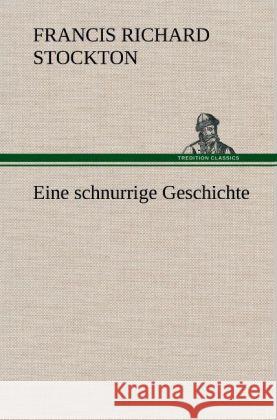 Eine schnurrige Geschichte Stockton, Francis Richard 9783847267515 TREDITION CLASSICS - książka