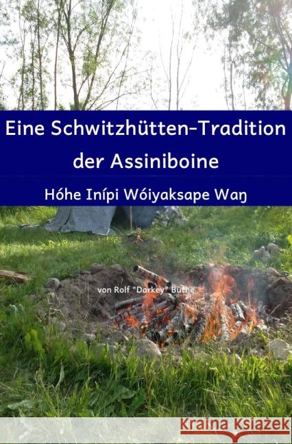 Eine Schwitzhütten-Tradition der Assiniboine Büthe, Rolf 