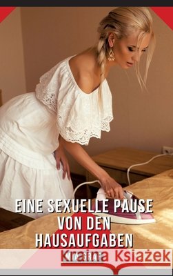 Eine sexuelle Pause von den Hausaufgaben: Geschichten mit explizitem Sex f?r Erwachsene - German Hot Stories for Couples Mia Graf 9783384255020 MIA Graf - książka