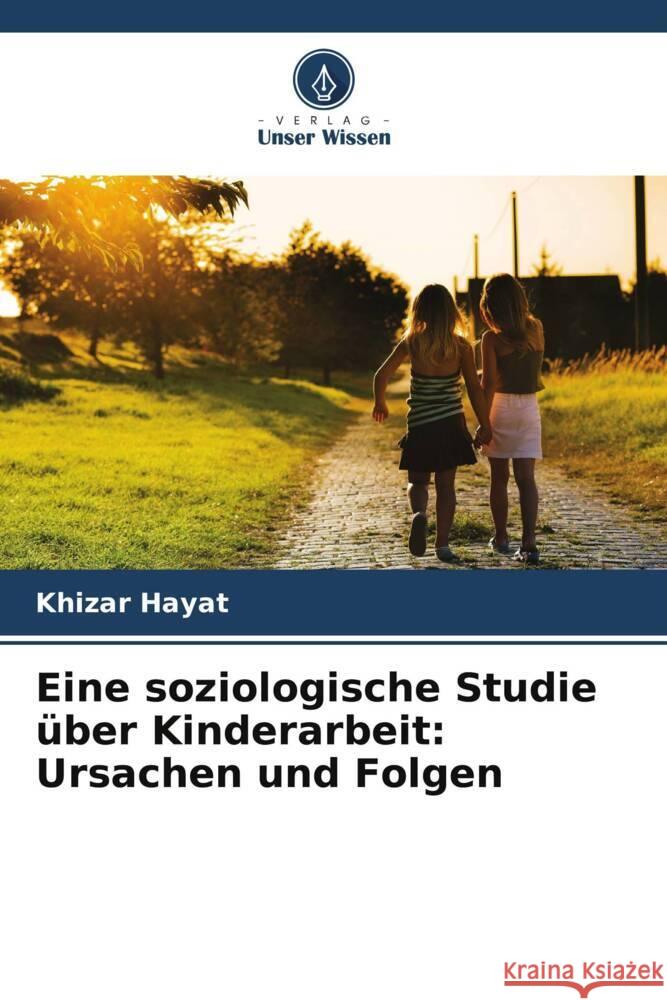 Eine soziologische Studie ?ber Kinderarbeit: Ursachen und Folgen Khizar Hayat 9786207336340 Verlag Unser Wissen - książka
