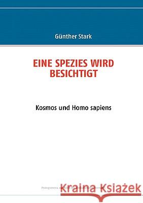 Eine Spezies Wird Besichtigt: Kosmos und Homo sapiens Stark, Günther 9783833496110 Bod - książka