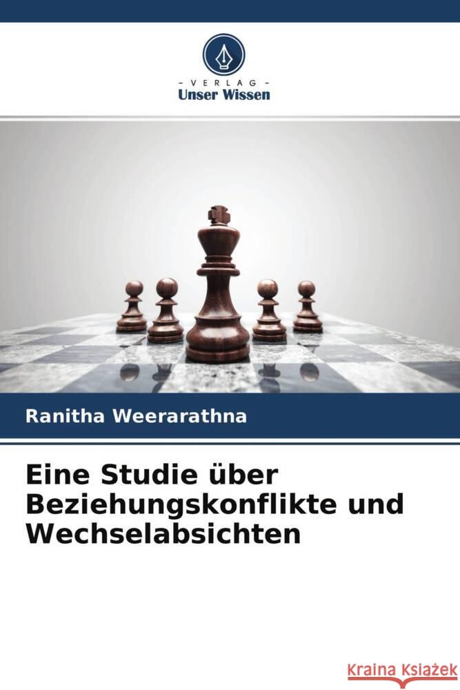 Eine Studie über Beziehungskonflikte und Wechselabsichten Weerarathna, Ranitha 9786204290478 Verlag Unser Wissen - książka