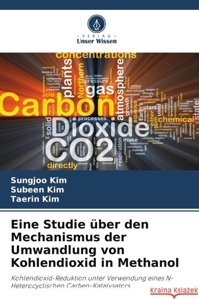 Eine Studie über den Mechanismus der Umwandlung von Kohlendioxid in Methanol Kim, Sungjoo, Kim, Subeen, Kim, Taerin 9786208359140 Verlag Unser Wissen - książka