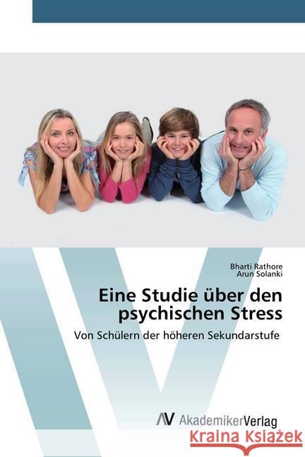 Eine Studie über den psychischen Stress : Von Schülern der höheren Sekundarstufe Rathore, Bharti; Solanki, Arun 9786200659088 AV Akademikerverlag - książka