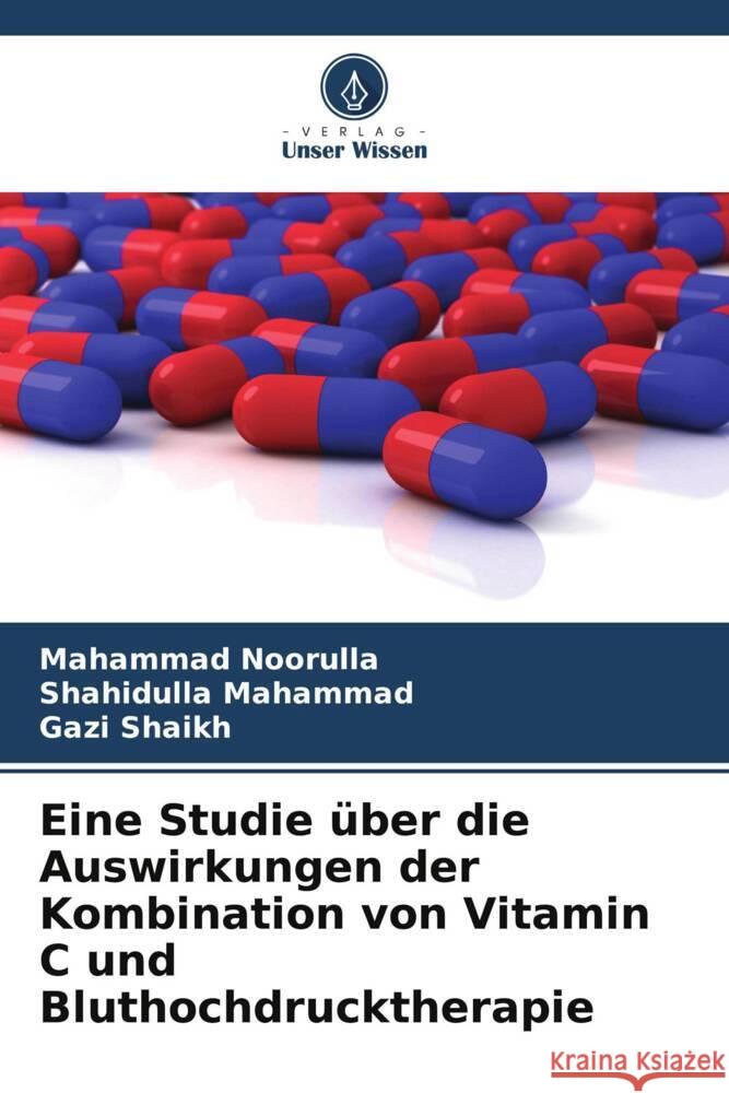 Eine Studie über die Auswirkungen der Kombination von Vitamin C und Bluthochdrucktherapie Noorulla, Mahammad, Mahammad, Shahidulla, Shaikh, Gazi 9786206377849 Verlag Unser Wissen - książka