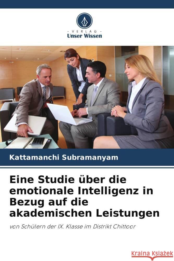 Eine Studie ?ber die emotionale Intelligenz in Bezug auf die akademischen Leistungen Kattamanchi Subramanyam 9786208074968 Verlag Unser Wissen - książka