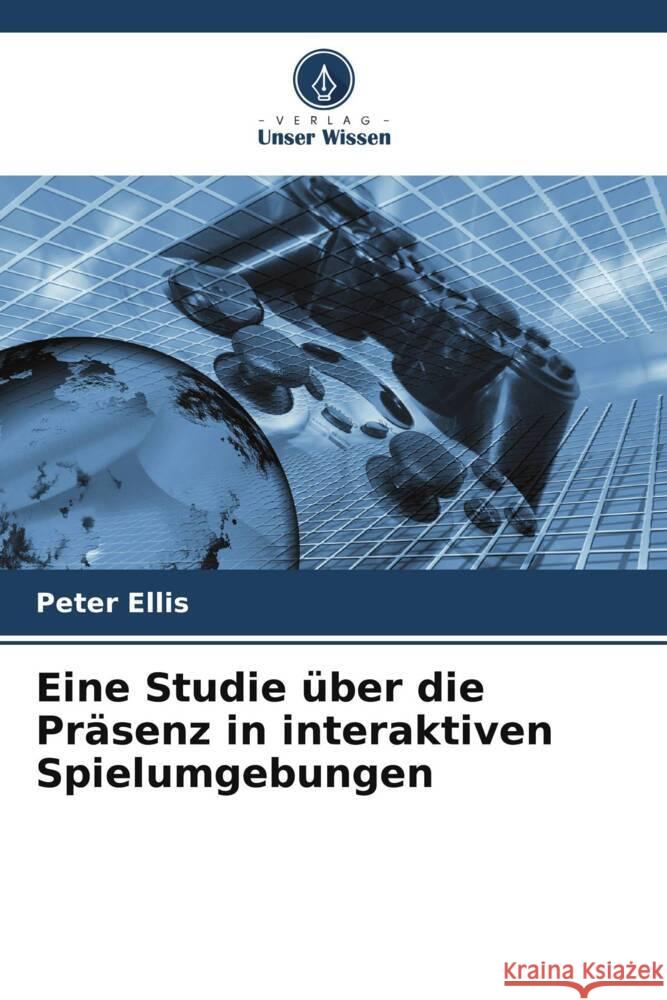 Eine Studie ?ber die Pr?senz in interaktiven Spielumgebungen Peter Ellis 9786206855019 Verlag Unser Wissen - książka