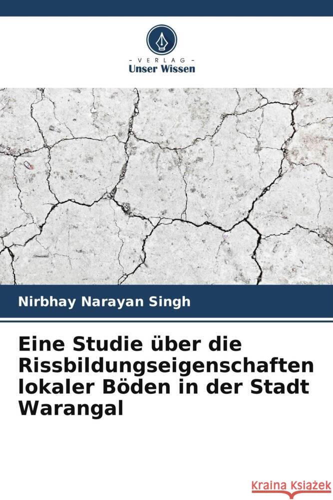 Eine Studie über die Rissbildungseigenschaften lokaler Böden in der Stadt Warangal Narayan Singh, Nirbhay 9786205404812 Verlag Unser Wissen - książka